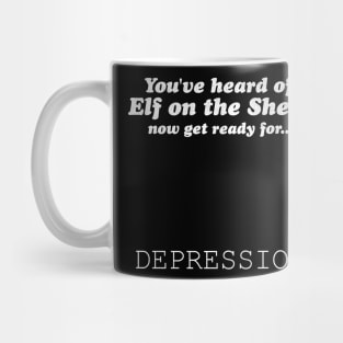 You've Heard of Elf on the Shelf, Now Get Ready for Depression Mug